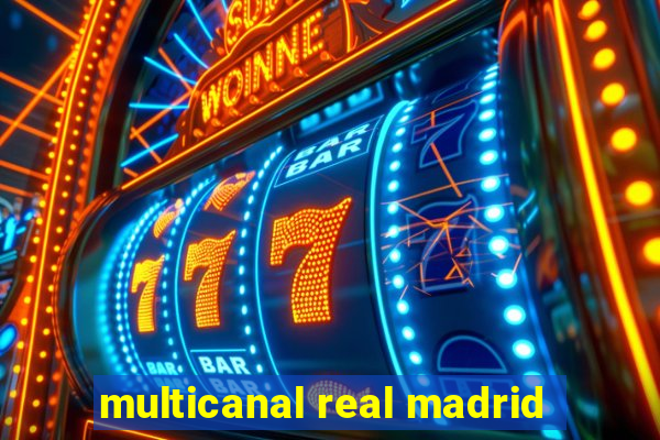 multicanal real madrid